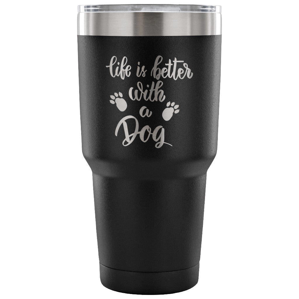 Life is Better with a Dog 30 oz Tumbler - Travel Cup, Coffee Mug