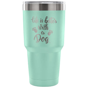Life is Better with a Dog 30 oz Tumbler - Travel Cup, Coffee Mug